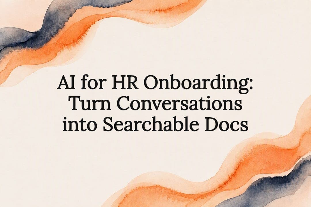 AI for HR Onboarding: Turn Conversations into Searchable Docs