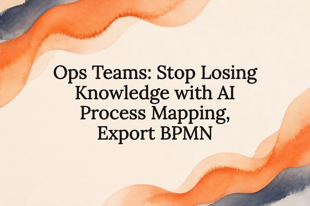 Ops Teams: Stop Losing Knowledge with AI Process Mapping, Export BPMN