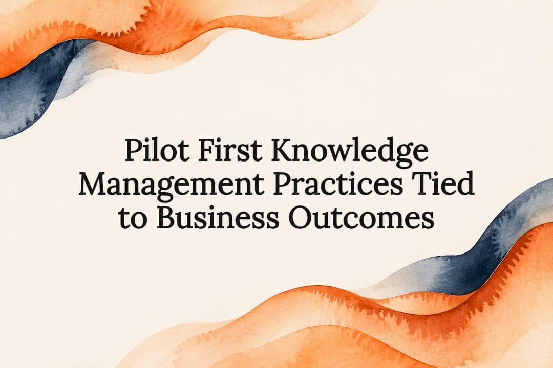 Pilot First Knowledge Management Practices Tied to Business Outcomes