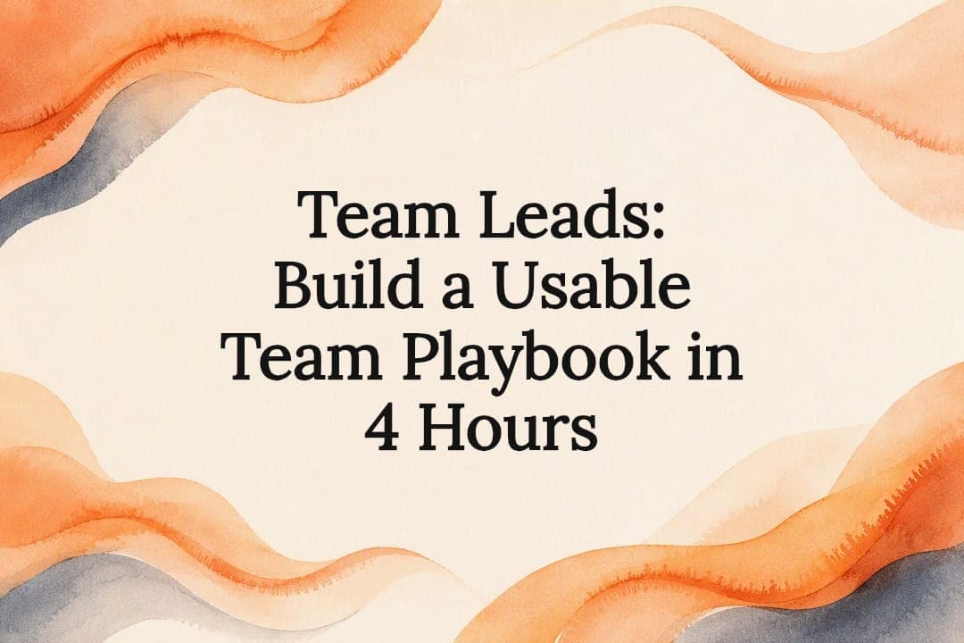Team Leads: Build a Usable Team Playbook in 4 Hours