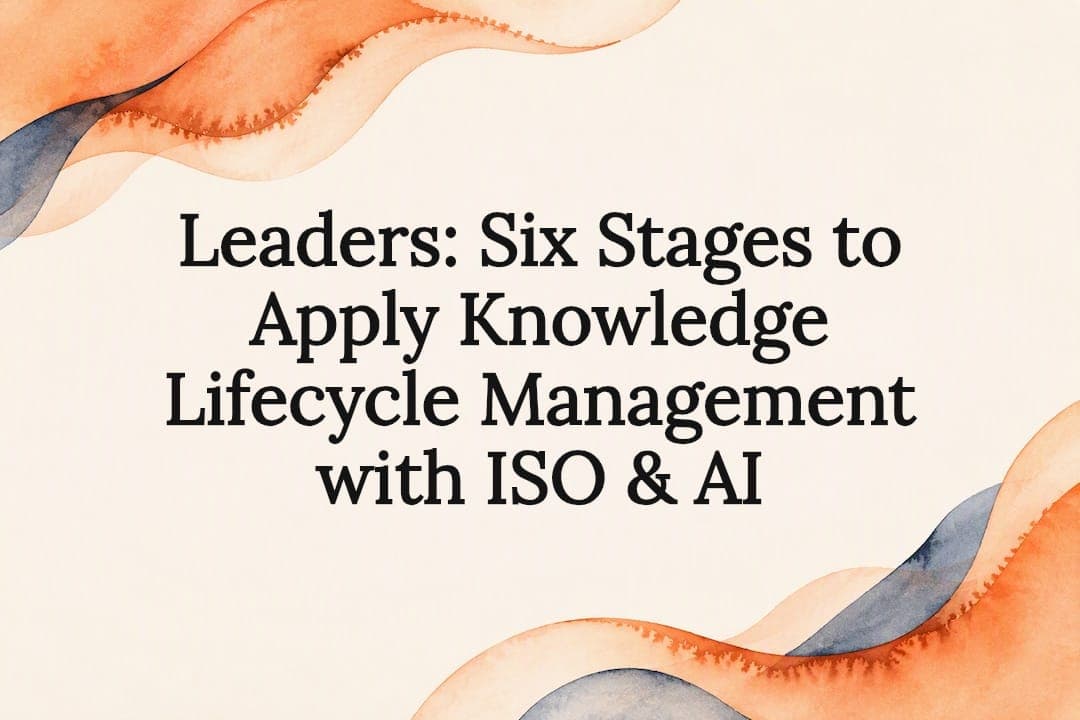 Leaders: Six Stages to Apply Knowledge Lifecycle Management with ISO & AI