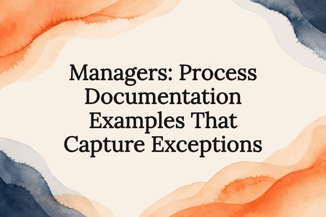 Managers: Process Documentation Examples That Capture Exceptions
