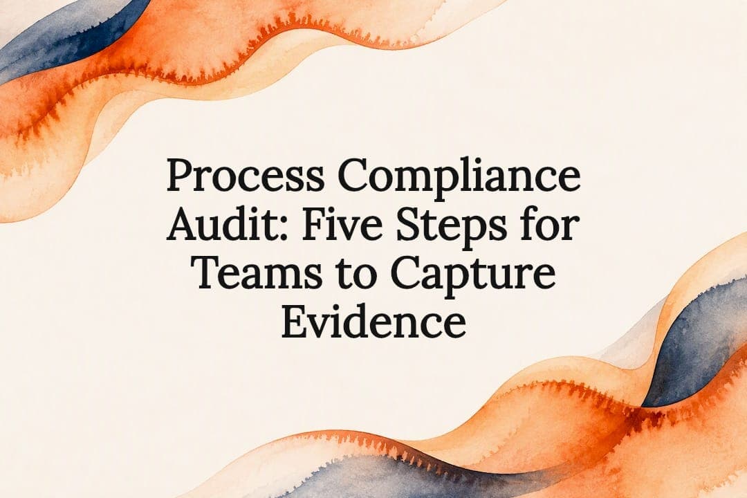 Process Compliance Audit: Five Steps for Teams to Capture Evidence