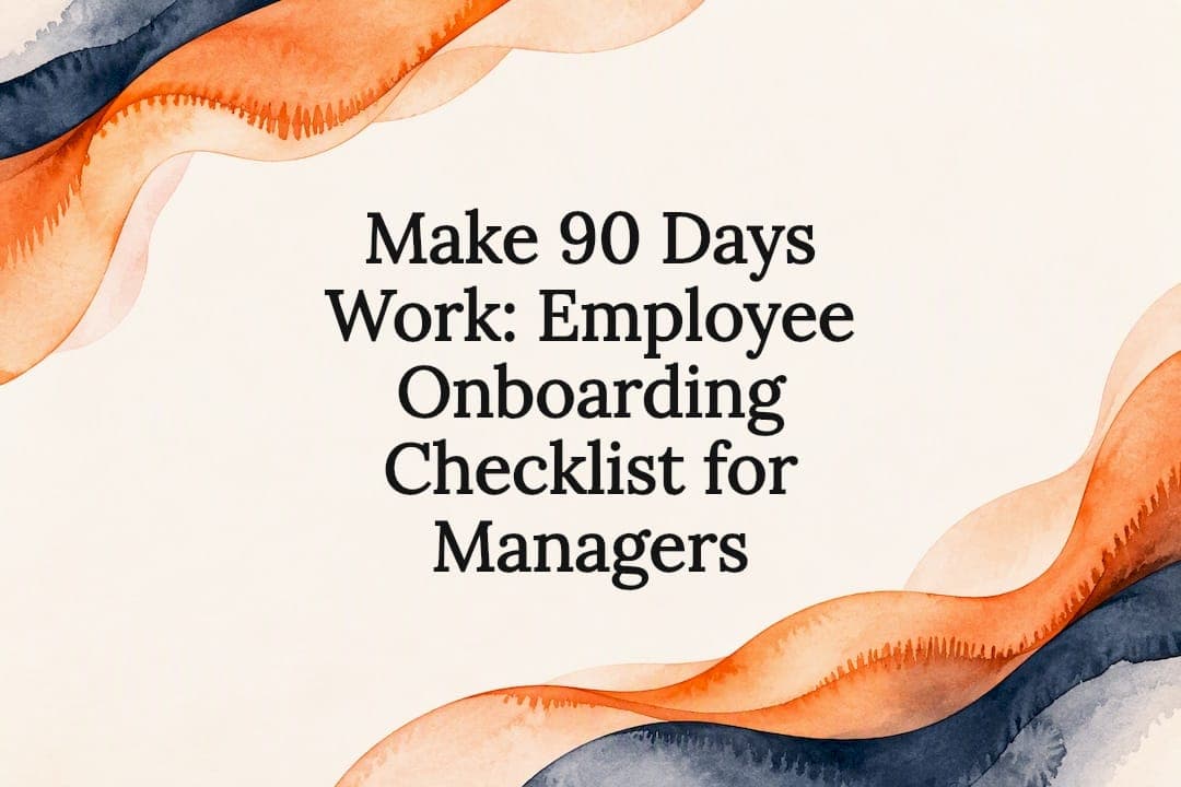 Make 90 Days Work: Employee Onboarding Checklist for Managers