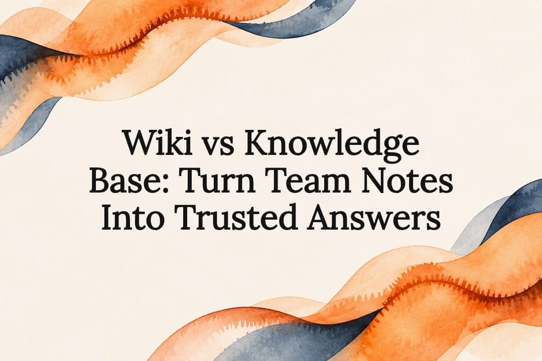 Wiki vs Knowledge Base: Turn Team Notes Into Trusted Answers