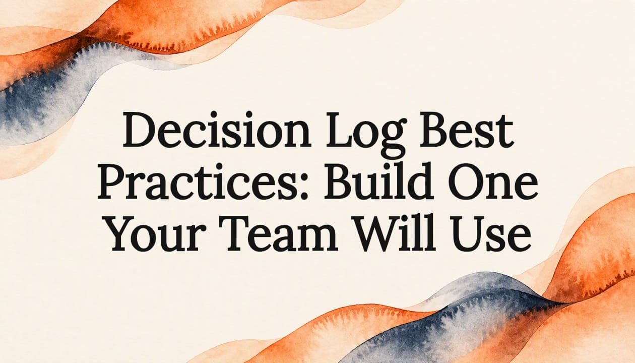 Decision Log Best Practices: Build One Your Team Will Use