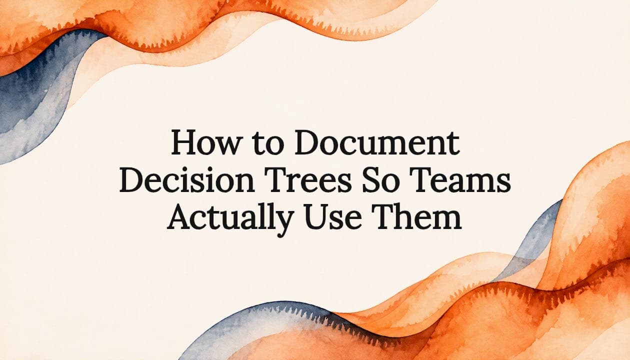 How to Document Decision Trees So Teams Actually Use Them